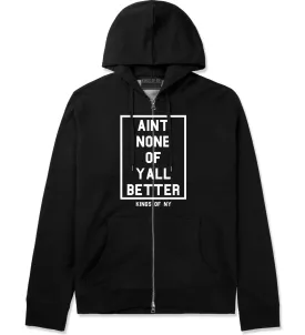 Aint None Of Yall Better Zip Up Hoodie Hoody